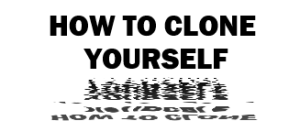 How to Clone Yourself